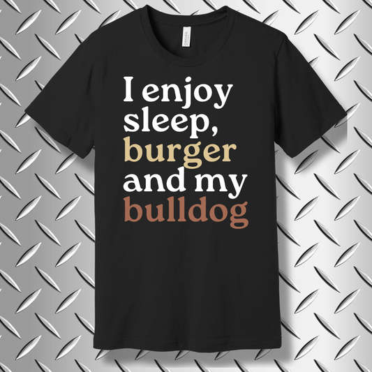 I Enjoy Sleep, Burgers, and My Bulldog – Funny Bulldog Lover T-shirt in Black Heather
