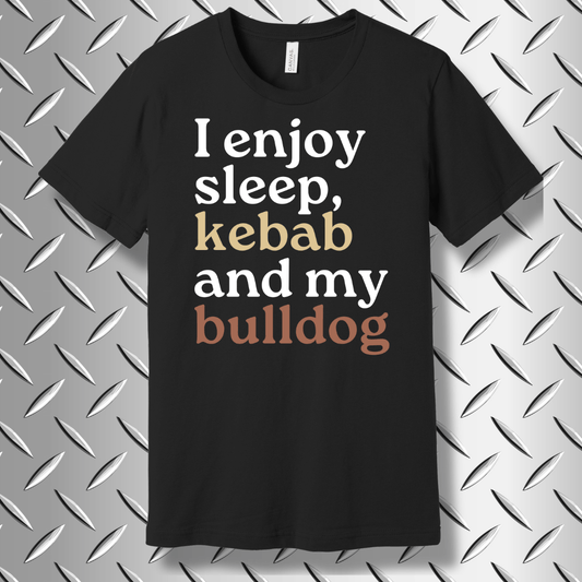 I Enjoy Sleep, Kebab, and My Bulldog – Funny Bulldog Lover T-shirt in Black Heather
