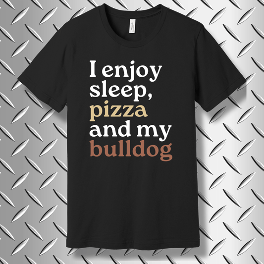 I Enjoy Sleep, Pizza, and My Bulldog – Funny Bulldog Lover T-shirt in Black Heather
