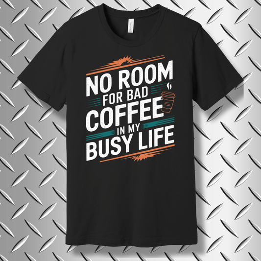 No Room for Bad Coffee in My Busy Life – Funny Coffee T-shirt in Black Heather
