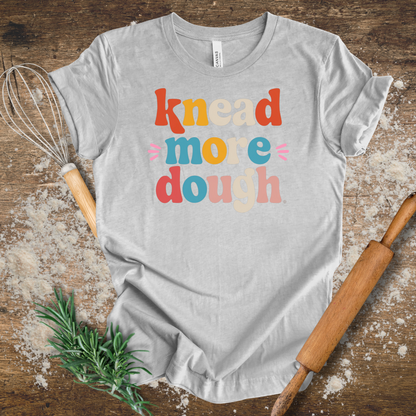 Knead more Dough T-shirt