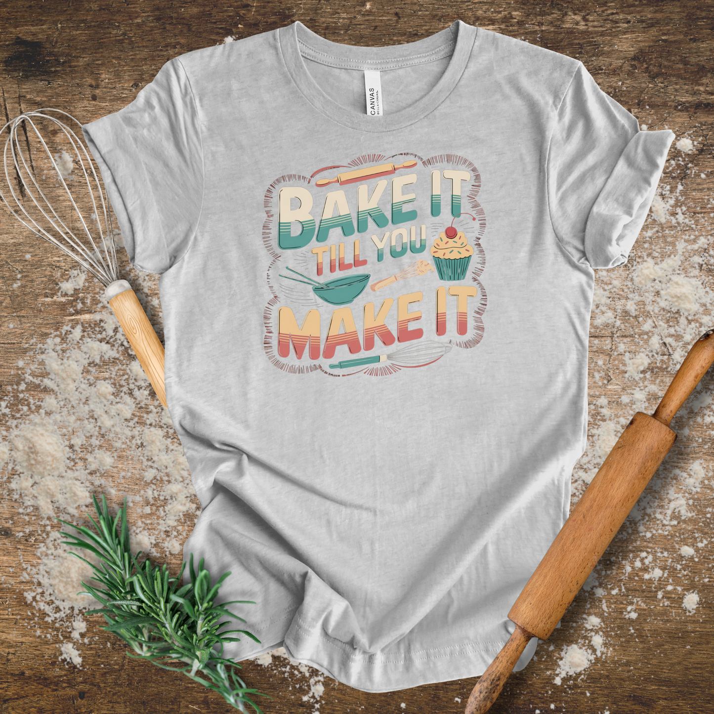 Bake it till You Make it T-shirt