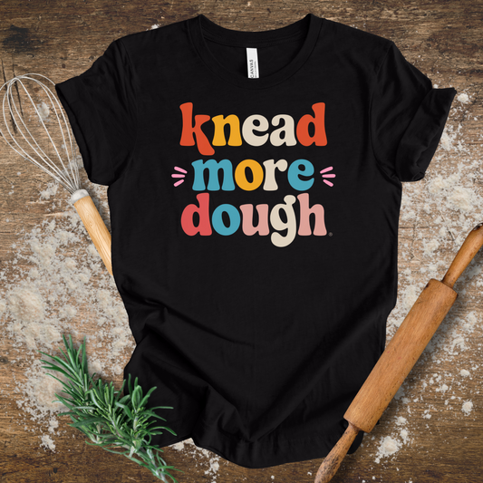 Knead more Dough T-shirt