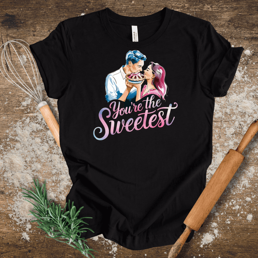 You're the Sweetest T-shirt