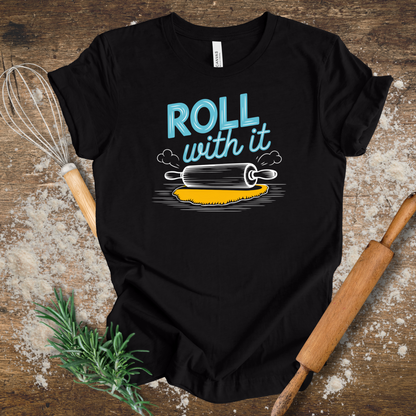 Roll with It T-shirt