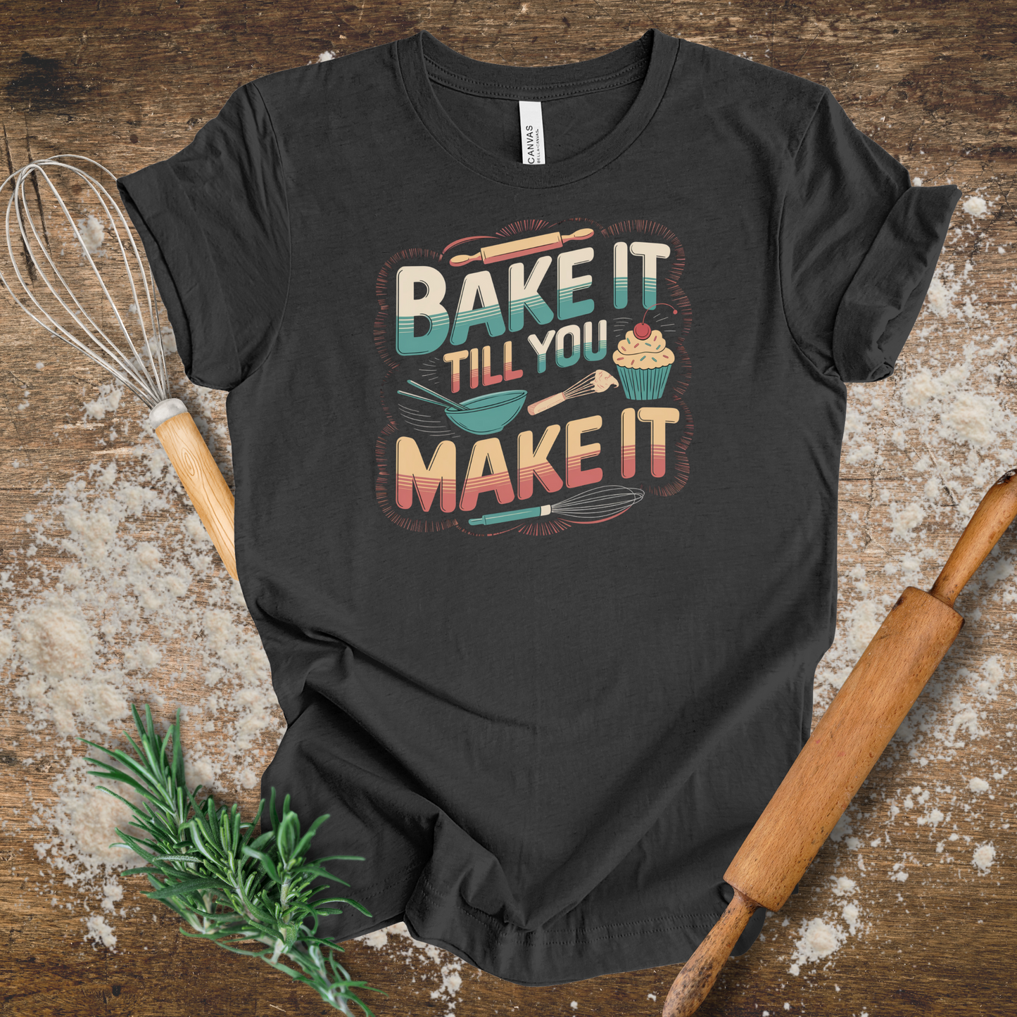 Bake it till You Make it T-shirt