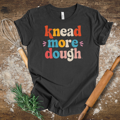 Knead more Dough T-shirt