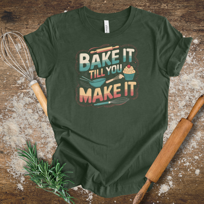 Bake it till You Make it T-shirt