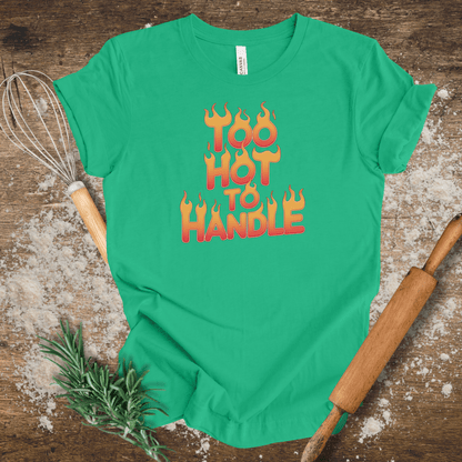 Too Hot To Handle T-shirt