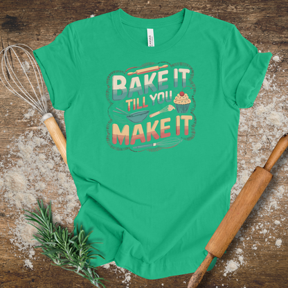 Bake it till You Make it T-shirt