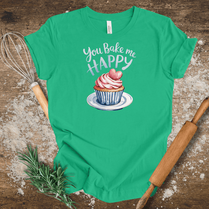 You Bake Me Happy T-shirt