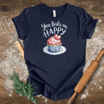 You Bake Me Happy T-shirt