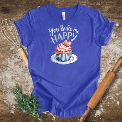 You Bake Me Happy T-shirt