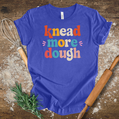 Knead more Dough T-shirt