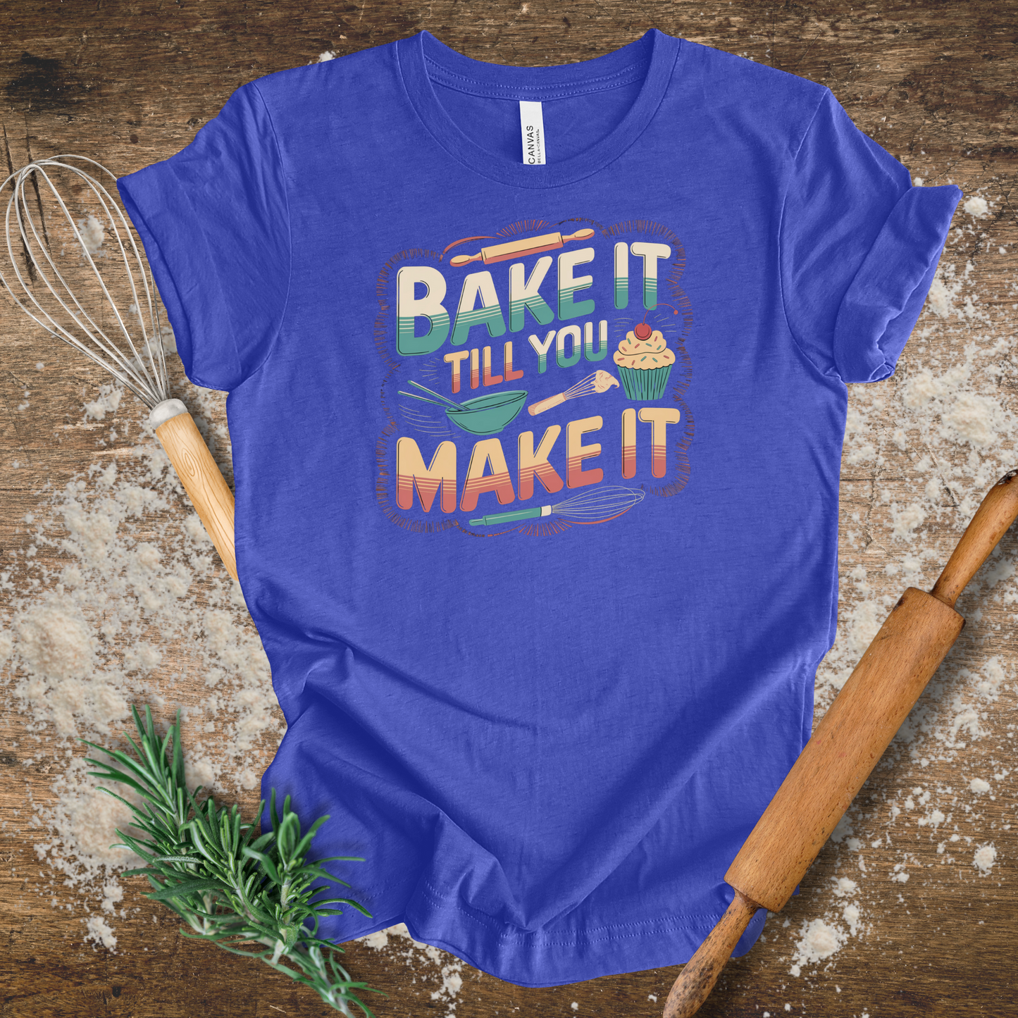 Bake it till You Make it T-shirt