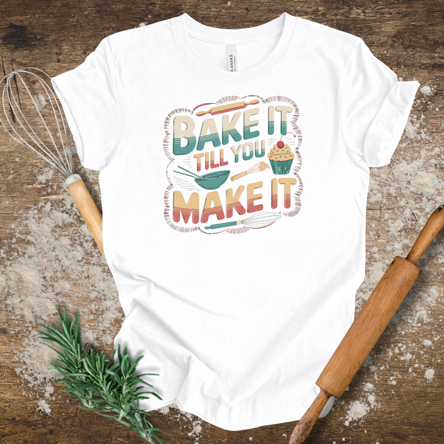 Bake it till You Make it T-shirt