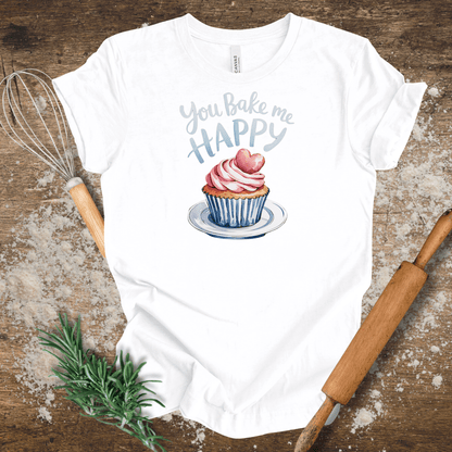 You Bake Me Happy T-shirt