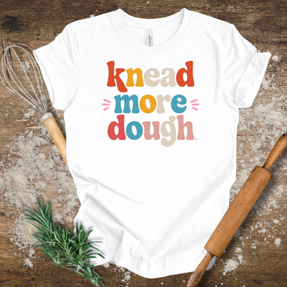 Knead more Dough T-shirt